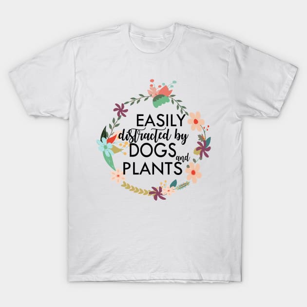 Easily distracted by dogs and plants floral T-Shirt by Prints by Hitz